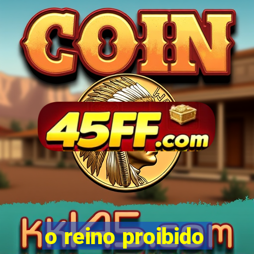 o reino proibido